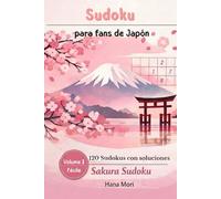 Sudoku para fans de Japón: Edición Sakura: 120 juegos fáciles para relajarte y entrenar la mente