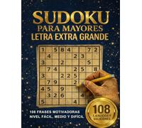 SUDOKU PARA MAYORES LETRA EXTRA GRANDE: NIVEL FÁCIL, MEDIO Y DIFÍCIL. 108 FRASES MOTIVADORAS