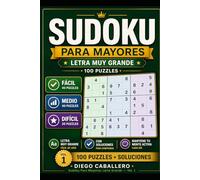 Sudoku Para Mayores: Letra Grande: Vol. 1 - 100 Puzzles de Sudoku con Letra Muy Grande para Adultos y Personas Mayores - 3 Niveles: Facil, Medio y ... Completas (Acertijos y Retos Mentales)