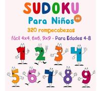Sudoku para niños: 320 rompecabezas Sudoku fácil 4x4, 6x6, 9x9 - con soluciones - para niños edades 4-8. Mejore las habilidades lógicas de sus hijos. (Vol. 8)