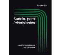 Sudoku para Principiantes: 100 Puzzles Nivel Fácil con Soluciones (Sudoku en Español)