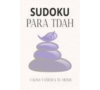 Sudoku para TDAH: Juegos de sudoku para TDAH/Ayuda a calmar, relajar y enfocar la mente/6x9 pulgadas/110 páginas/50+ sudokus/soluciones incluidas