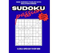 Sudoku Passion: 1000+ Sudoku Tables with Solution Inside: 5 Levels - Super Easy to Very Hard Puzzles for Adults (Brain Busters)