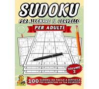 sudoku per allenare allenare il cervello per adulti: 100 sudoku da facile a difficile