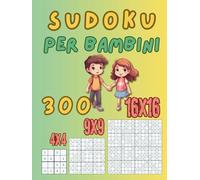 Sudoku per bambini: 300 sudoku facili in 3 formati: 4×4, 9×9 e 16×16 - per bambini dai 6 ai 10 anni