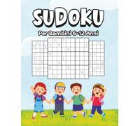 Sudoku Per Bambini 6-12 Anni: più di 200 Sudoku da Facili a Difficili con Soluzioni