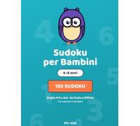 Sudoku per Bambini 6-8 Anni: 150 Sudoku con Griglie 4x4 e 6x6 da Facile a Difficile · Con Soluzioni e Istruzioni · Libro di Logica e Attività per Bambini (MCL Kids - Giochi e Indovinelli)