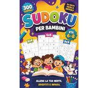 Sudoku per bambini 6-8 anni: Contiene griglie 4x4, 6x6 e 9x9. Tre livelli di difficoltà progressivi (facile, medio, difficile) con soluzioni.