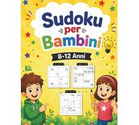 Sudoku per Bambini 8-12 Anni: 200+ Sudoku a difficoltà progressiva: un'alternativa intelligente agli schermi per allenare concentrazione e logica divertendosi