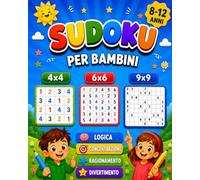 Sudoku per bambini 8 -12 anni: Sudoku 4x4, 6x6 e 9x9 con 5 livelli di difficoltà progressivi.