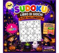 Sudoku per bambini dai 6 ai 10 anni: Edizione Halloween: Libro di attività a colori - Sudoku 4x4, 6x6 e 9x9 - 3 livelli di difficoltà (Facile, Medio e ... incluse - Illustrazioni a tema Halloween