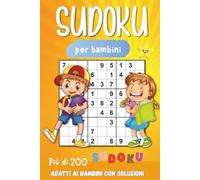 SUDOKU per bambini: più di 200 Sudoku adatti ai Bambini con Soluzioni | Libro con Puzzle 4x4 6x6 e 9x9 Facili ,Medi e Avanzato