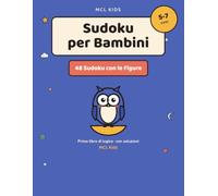 Sudoku per Bambini: Sudoku con Simboli e Figure per i Più Piccoli - Primo Libro di Logica 5-7 Anni con Soluzioni (MCL Kids - Giochi e Indovinelli)