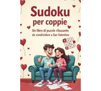 Sudoku per coppie - Un libro di puzzle rilassante da condividere a San Valentino: Un libro interattivo e ironico con curiosità, testi e pause da condividere