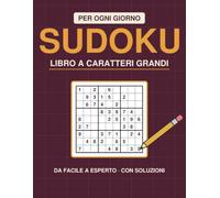Sudoku per Ogni Giorno - Caratteri Grandi: 180 schemi da facile a esperto, con tutte le soluzioni