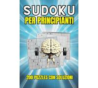 SUDOKU PER PRINCIPIANTI: 200 PUZZLES CON SOLUZIONI