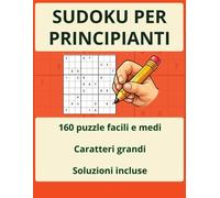 Sudoku per principianti: Libro di Sudoku a caratteri grandi con 160 schemi facili e medi per ragazzi, adulti e anziani | Soluzioni incluse