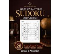 Sudoku pour Adultes : 240 Grilles: Grand livre de sudoku en gros caractères - du facile à l'expert, une seule solution logique par grille, grandes ... place pour écrire, avec solutions complètes