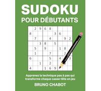Sudoku pour débutant - la méthode pour résoudre vos Sudoku: Apprenez la technique pas à pas qui transforme chaque casse-tête en jeu - Méthode simple et logique pour résoudre vos Sudoku