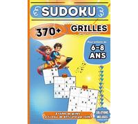 SUDOKU POUR ENFANT DE 6-8 ANS: Plus De 370 Grilles De Sudokus - 3 Tailles De Grilles 4x4-6x6-9x9 - Difficulté Progressive : 3 Niveaux - Solutions ... - Aide A La Concentration - Idéal Pour Voyage