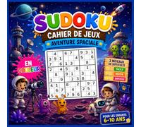 Sudoku pour enfants 6-10 ans : Édition Aventure Spatiale: Cahier de jeux en couleur - Grilles 4x4, 6x6 et 9x9 - 3 niveaux de difficulté (Facile, ... - Illustrations sur le thème de l'espace