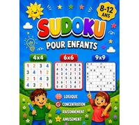 Sudoku pour enfants 8 -12 ans: Sudoku 4x4, 6x6 et 9x9 avec 5 niveaux de difficulté progressifs.