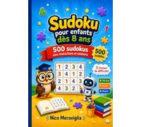 Sudoku pour enfants dès 8 ans: 500 Sudokus avec Instructions et Solutions - 3 Niveaux de Difficulté : Très Facile, Facile et Moyen
