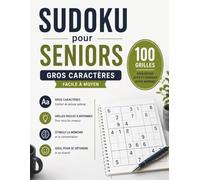Sudoku pour Seniors: 100 grilles faciles à moyennes en gros caractères pour stimuler la mémoire et la concentration