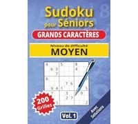 Sudoku pour séniors, Grands caractères, Niveau Moyen, Vol. 1: 200 grilles Moyennement difficile, livre sudoku senior, grands caractères, sudoku facile ... solutions, activité cerveau, jeu logique.