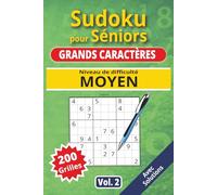 Sudoku pour séniors, Grands caractères, Niveau Moyen, Vol. 2: 200 grilles Moyennement difficile, livre sudoku senior, grands caractères, sudoku facile ... solutions, activité cerveau, jeu logique.