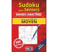 Sudoku pour séniors, Grands caractères, Niveau Moyen, vol. 3: 200 grilles Moyennement difficile, livre sudoku senior, grands caractères, sudoku facile ... solutions, activité cerveau, jeu logique.