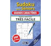 Sudoku pour séniors, Grands caractères, Niveau Très Facile, Vol 1: 200 grilles très faciles, livre sudoku senior, grands caractères, sudoku facile à ... solutions, activité cerveau, jeu logique.