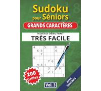 Sudoku pour séniors, Grands caractères, Niveau Très facile, Vol. 3: 200 grilles Très Facile, livre sudoku senior, grands caractères, sudoku facile à ... solutions, activité cerveau, jeu logique.