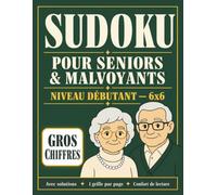 Sudoku pour Seniors & Malvoyants: Niveau débutant - Grilles 6×6 en gros chiffres, 1 grille par page, avec solutions