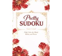 Sudoku Pretty Brain Game Book Easy: Logic Puzzles for Focus and Calm , Help Calm the Mind , 120 pages, 120+ Puzzles for Adults , Seniors and Beginners, Solutions and Hints Included , 6x9 Inches