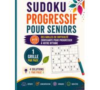 SUDOKU PROGRESSIF POUR SENIORS: 200 Grandes Grilles en Gros Caractères • Une Grille par Page • 5 Niveaux Progressifs du Très Facile à l’Extrême • Solutions Complètes