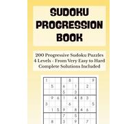 Sudoku Progression Book: 200 Progressive Sudoku Puzzles - 4 Levels from Very Easy to Hard | Easy-to-Read Grids with Complete Solutions for Adults