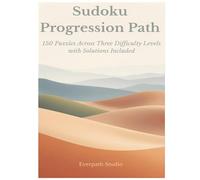 Sudoku Progression Puzzle Book: 150 Puzzles from Easy to Hard with Solutions Included (Everpath Studio Sudoku Collection Volume 1)