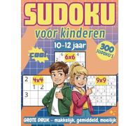 Sudoku-puzzelboek voor kinderen van 10-12 jaar: 300 leuke en uitdagende sudoku’s met 4x4, 6x6 en 9x9 roosters, van makkelijk tot moeilijk - inclusief uitleg en oplossingen