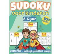 Sudoku-puzzelboek voor kinderen van 8-12 jaar: 300 spannende en leerzame sudoku’s met 4x4, 6x6 en 9x9 roosters - van makkelijk tot moeilijk, met uitleg en oplossingen