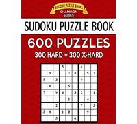 Sudoku Puzzle Book, 600 Puzzles, 300 HARD and 300 EXTRA HARD: Improve Your Game With This Two Level Book: Volume 23 (Sudoku Puzzle Books Champion Series)