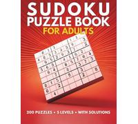 Sudoku Puzzle Book for Adults: 200 Easy to Extreme Puzzles with Solutions - 5 Difficulty Levels: Brain-Boosting Logic Puzzles for Relaxation, Focus, and Daily Brain Training