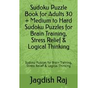 Sudoku Puzzle Book for Adults 30 + Medium to Hard Sudoku Puzzles for Brain Training, Stress Relief & Logical Thinking: Sudoku Puzzles for Brain Training, Stress Relief & Logical Thinking
