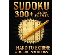 SUDOKU PUZZLE BOOK FOR ADULTS: 300 Puzzles - Hard to Extreme: With Full Solutions Hard - Very Hard - Extreme