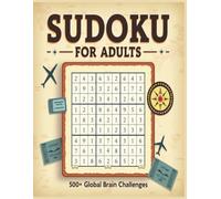 Sudoku Puzzle Book for Adults: 500+ Easy to Hard Brain Games to Train Your Mind and Travel the World with Every Grid: Boost Focus, Relieve Stress, and Explore the World Through 500+ Fun Logic Puzzles