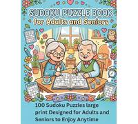 SUDOKU PUZZLE BOOK FOR ADULTS AND SENIORS: 100 sudoku puzzles large print designed for adults and seniors to enjoy anytime