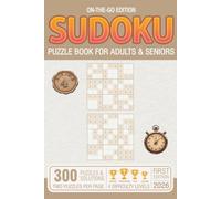SUDOKU PUZZLE BOOK FOR ADULTS AND SENIORS: With 4 Levels of Difficulty, 300 Puzzles & Solutions, Rookie to Legend (One Solution Sudoku Series)