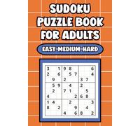 Sudoku Puzzle Book for Adults: Easy, Medium, and Hard: 150 Large-Print Number Logic Challenges to Improve Focus, Memory, and Problem-Solving Skills - Includes Full Solutions