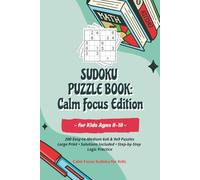 Sudoku Puzzle Book for Kids Ages 8-10: Calm Focus Edition: 200 Easy-to-Medium 6x6 & 9x9 Puzzles | Large Print with Solutions | Step-by-Step Logic Practice | The best gift (Calm Focus Sudoku for Kids)
