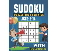 Sudoku Puzzle Book For Kids Ages 8-14: 300 Sudoku Puzzles Book For Kids 8, 9, 10, 11, 12, 13, 14 Year Old. Sudoku for kids 4x4 & 6x6 Grid With Solutions. Sudoku for Kids Beginners